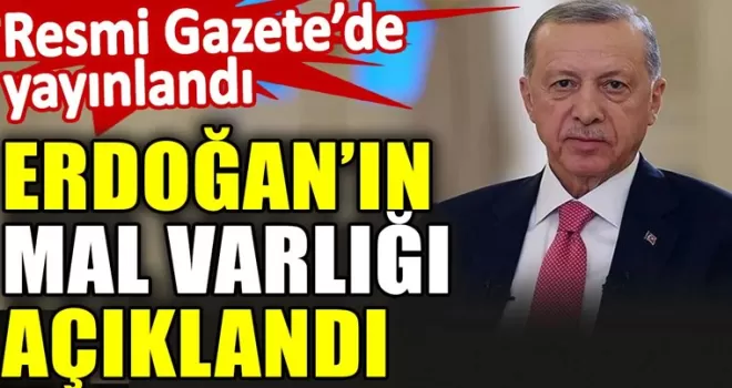 Cumhurbaşkanı Erdoğan’ın mal varlığı açıklandı!