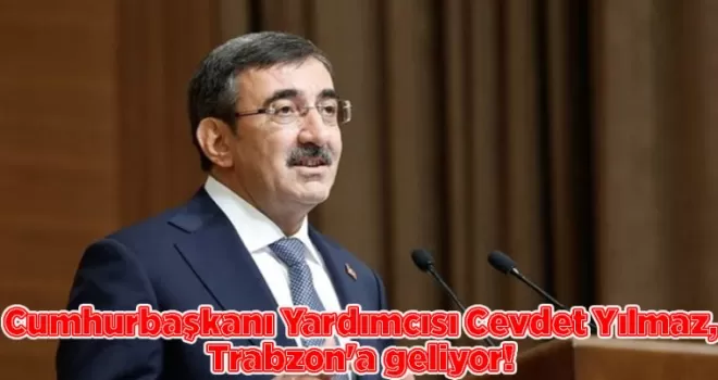Cumhurbaşkanı Yardımcısı Cevdet Yılmaz, Trabzon’a geliyor! İşte programı....