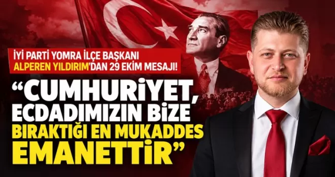 “CUMHURİYET, ECDADIMIZIN BİZE BIRAKTIĞI EN MUKADDES EMANETTİR”