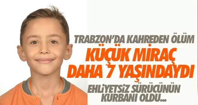 Daha 7 yaşındaydı, ehliyetsiz sürücü kurbanı oldu