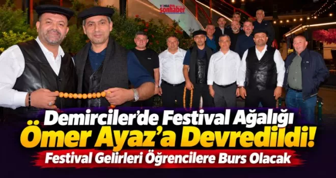 Demirciler’de Festival Ağalığı Ömer Ayaz’a Devredildi!