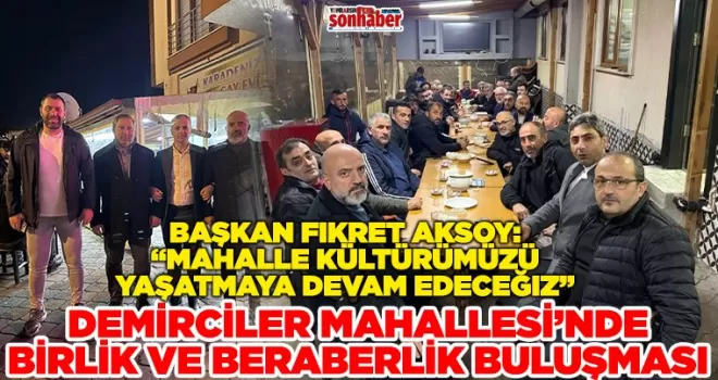 DEMİRCİLER MAHALLESİ’NDE BİRLİK VE BERABERLİK BULUŞMASI