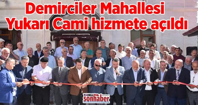 Demirciler Mahallesi Yukarı Cami hizmete açıldı