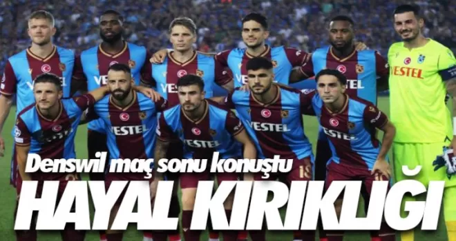Denswil “Hayal kırıklığına uğradık!“