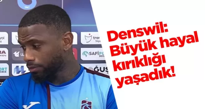 Denswil maç sonunda konuştu! Büyük hayal kırıklığı yaşadık!