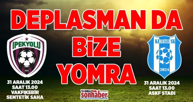 DEPLASMAN DA BİZE YOMRA