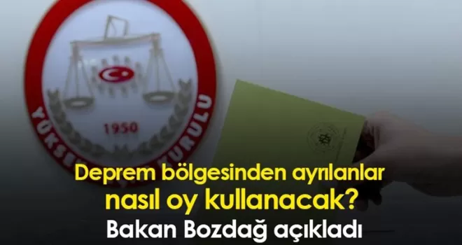 Deprem bölgesinden ayrılanlar nasıl oy kullanacak? Bakan Bozdağ açıkladı