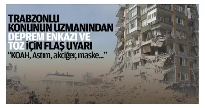 Deprem enkazı kalkıyor, uzmanlar toz için uyarıyor