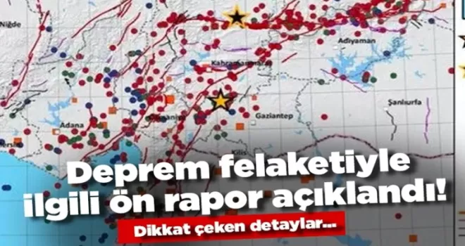 Deprem felaketiyle ilgili ön rapor açıklandı! Dikkat çeken detaylar...