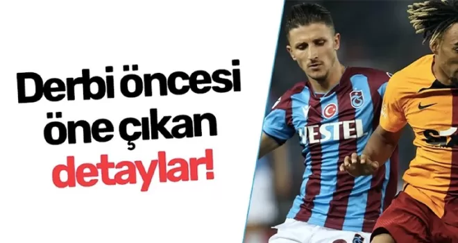 Derbi öncesi öne çıkan detaylar!