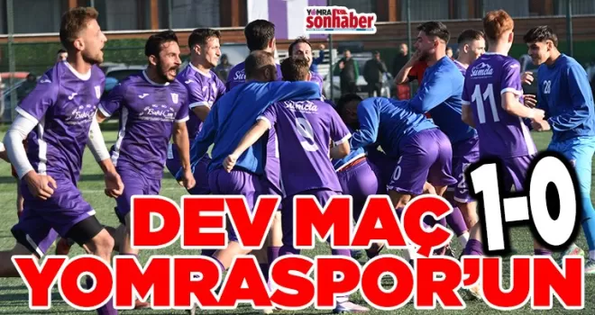 DEV MAÇ  YOMRASPOR’UN: 1-0
