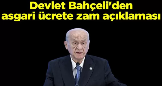 Devlet Bahçeli’den asgari ücrete zam açıklaması