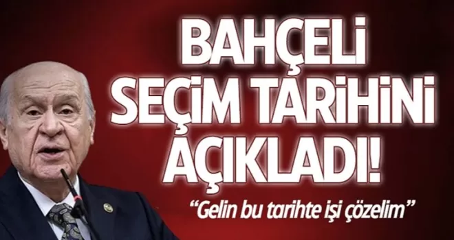 Devlet Bahçeli seçim tarihini açıkladı!