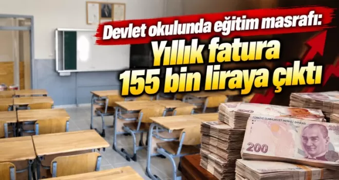 Devlet okulunda eğitim masrafı: Yıllık fatura 155 bin liraya çıktı