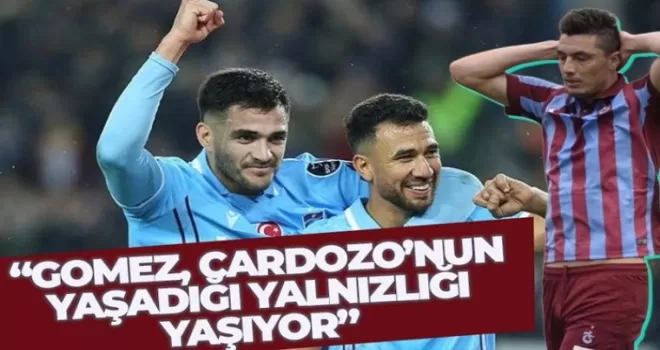 Dikkat çeken yorum 'Gomez, Cardozo'nun yaşadığı yalnızlığı yaşıyor'