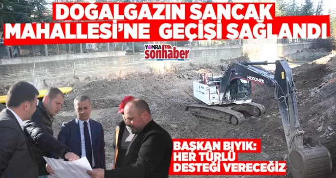 Doğalgazın Sancak Mahallesi’ne  geçişi sağlandı