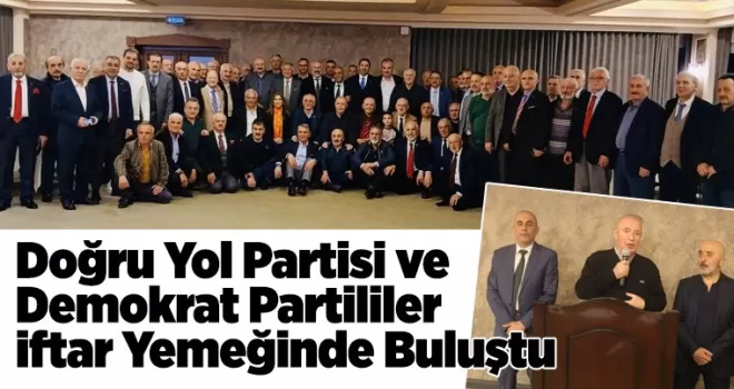 Doğru Yol Ve Demokrat Partililer İftar Yemeğinde Buluştu