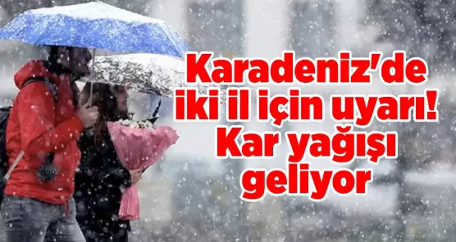 Doğu Karadeniz’de iki il için uyarı! Kar yağışı geliyor