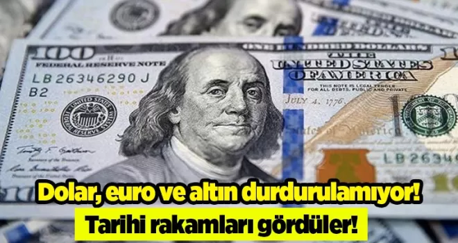 Dolar, euro ve altın durdurulamıyor! Tarihi rakamları gördüler