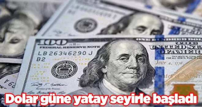Dolar güne yatay seyirle başladı