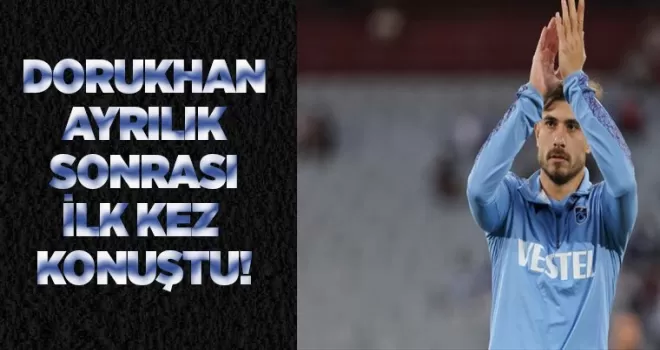 Dorukhan ayrılık sonrası ilk kez konuştu!