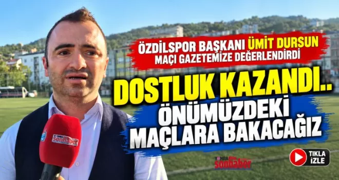 Dostluk Kazandı, Önümüzdeki Maçlara Bakacağız