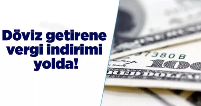 Döviz getirene vergi indirimi yolda!