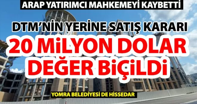 DTM’NİN YERİNE SATIŞ KARARI... 20 MİLYON DOLAR DEĞER BİÇİLDİ