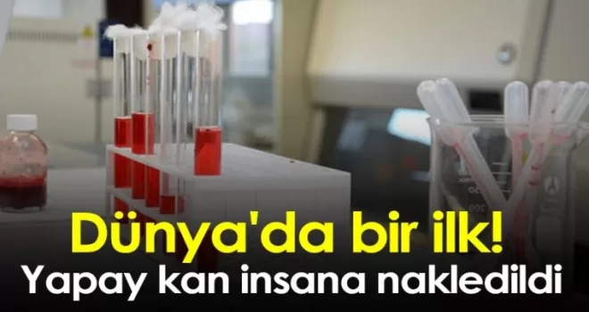 Dünya'da bir ilk! Yapay kan insana nakledildi