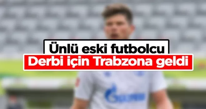 Dünyaca ünlü eski futbolcu Trabzonspor - Beşiktaş maçını tribünden takip edecek