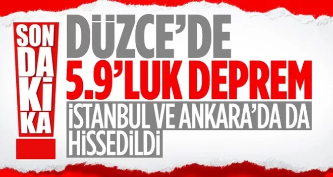 Düzce'de 5.9 büyüklüğünde deprem. İstanbul'da da hissedildi!