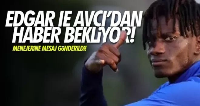 Edgar Avcı'dan haber bekliyor!