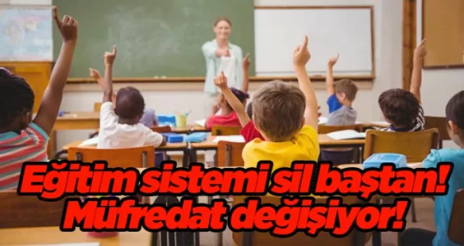 Eğitim sistemi sil baştan! Müfredat değişiyor!