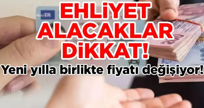 Ehliyet alacaklar dikkat! Yeni yılla birlikte fiyatı değişiyor
