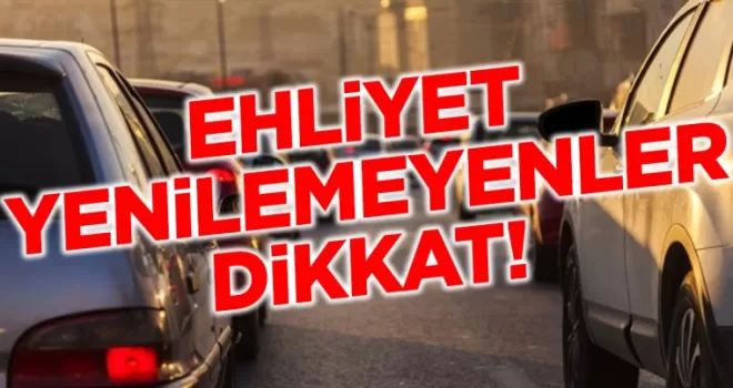 EHLİYET YENİLEMENLER DİKKAT!