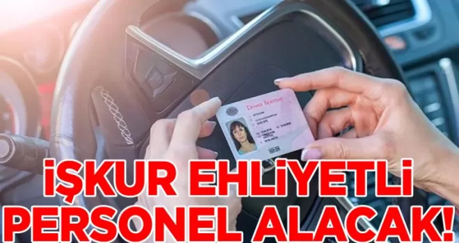 Ehliyeti olanlar işe alınacak: İŞKUR 8 ilde personel alacak