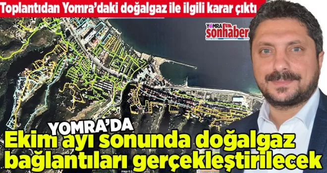 Ekim ayı sonunda doğalgaz bağlantıları gerçekleştirilecek
