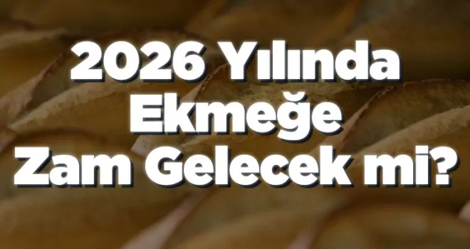 Ekmeğe 2026’da Zam Gelecek mi?