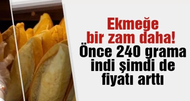 Ekmeğe bir zam daha! Önce 240 grama indi şimdi de fiyatı artı