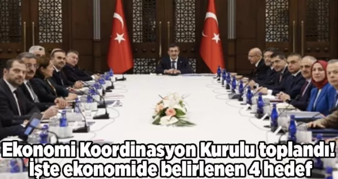 Ekonomi Koordinasyon Kurulu toplandı! İşte ekonomide belirlenen 4 hedef