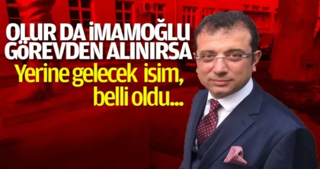 Ekrem İmamoğlu gövden alınırsa yerine gelecek isim belli oldu