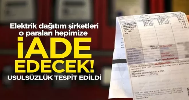 Elektrik dağıtım şirketleri o paraları hepimize iade edecek