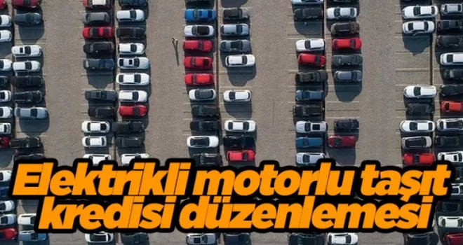 Elektrikli motorlu taşıt kredisi düzenlemesi