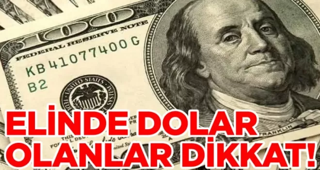 Elinde dolar olanlar dikkat