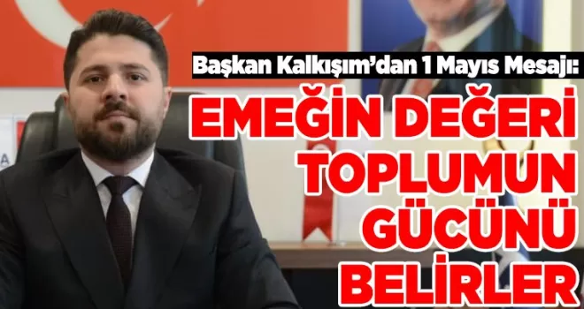 EMEĞİN DEĞERİ TOPLUMUN GÜCÜNÜ BELİRLER