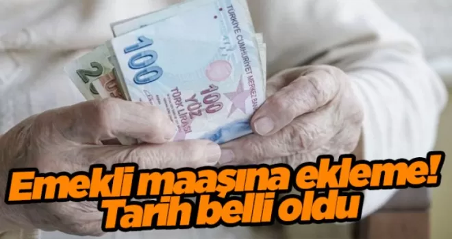Emekli maaşına ekleme! Tarih belli oldu