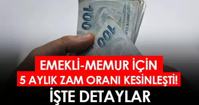 Emekli - memur için 5 aylık zam oranı kesinleşti! İşte detaylar