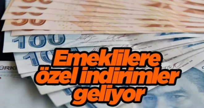 Emeklilere özel indirimler geliyor