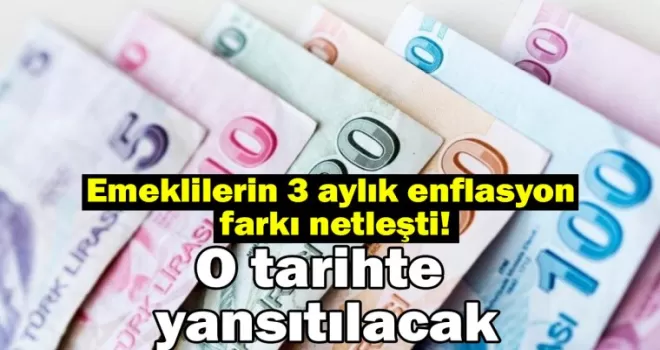 Emeklilerin 3 aylık enflasyon farkı netleşti! 