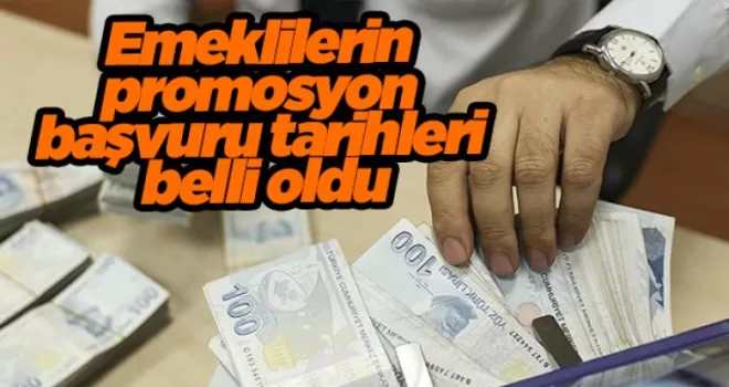Emeklilerin promosyon başvuru tarihleri belli oldu